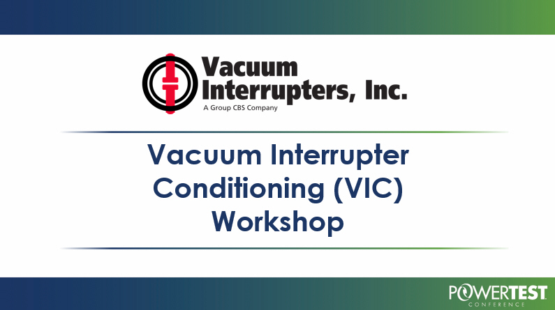 Vacuum Interrupter Conditioning (VIC) workshop at 2020 NETA PowerTest Conference